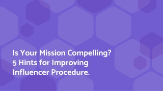 Is Your Mission Compelling 5 Hints for Improving Influencer Procedure