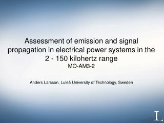 Assessment of emission and signal propagation in electrical power systems in the 2 - 150 kilohertz range MO-AM3-2