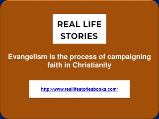 Evangelism is the process of campaigning faith in Christianity