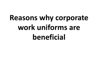 Reasons why corporate work uniforms are beneficial