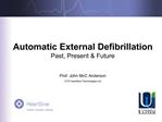 Automatic External Defibrillation Past, Present Future Prof. John McC Anderson CTO HeartSine Technologies Ltd