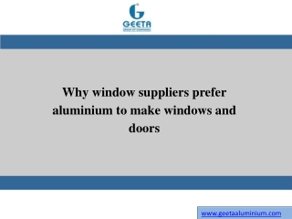 Why window suppliers prefer aluminium to make windows and doors