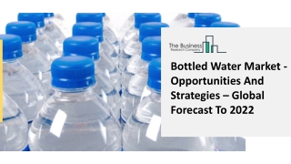 Bottled Water Market - Opportunities And Strategies – Global Forecast To 2022