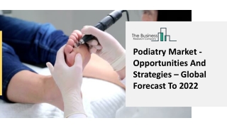 Podiatry Market - Opportunities And Strategies – Global Forecast To 2022