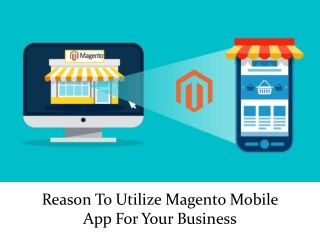 Reason To Utilize Magento Mobile App For Your Business