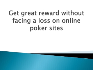 Get-great-reward-without-facing-a-loss-on-online-poker-sites