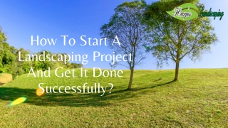 How To Start A Landscaping Project And Get It Done Successfully