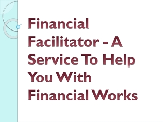 Financial Facilitator - A Service To Help You With Financial Works
