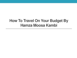 How To Travel On Your Budget By Hamza Moosa Kambi