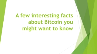 A few interesting facts about Bitcoin you might