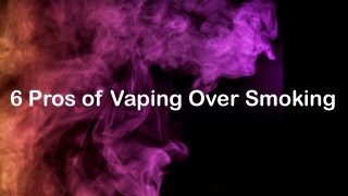 6 Pros of Vaping Over Smoking