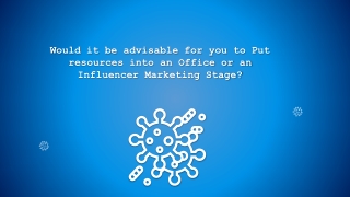 Would it be advisable for you to Put resources into an Office or an