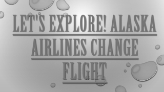 Let's Explore! Alaska Airlines change Flight