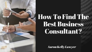 How To Find The Best Business Consultant? | Aaron Kelly Lawyer