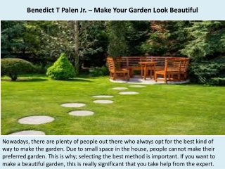 Benedict T Palen Jr. – Make Your Garden Look Beautiful