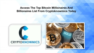 Access The Top Bitcoin Millionaires And Billionaires List From Cryptoknowmics Today.pptx