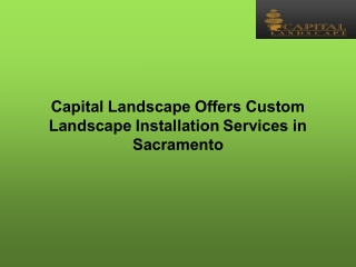 Capital Landscape Offers Custom Landscape Installation Services in Sacramento