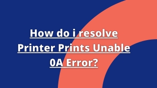 How do i resolve Printer Prints Unable 0A Error