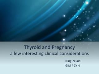 Thyroid and Pregnancy a few interesting clinical considerations