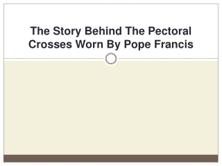 The Story Behind The Pectoral Crosses Worn By Pope Francis