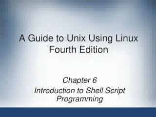 A Guide to Unix Using Linux Fourth Edition