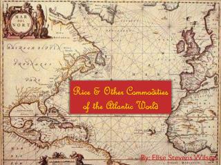 Rice & Other Commodities of the Atlantic World