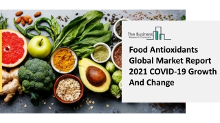 Food Antioxidants Global Market Report 2021 COVID-19 Growth And Change