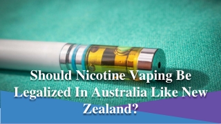 Should Nicotine Vaping Be Legalized In Australia Like New Zealand_