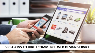 6 REASONS TO HIRE ECOMMERCE WEB DESIGN SERVICE