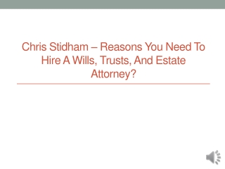 Chris Stidham – Reasons You Need To Hire A Wills, Trusts, And Estate Attorney