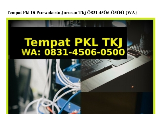 Tempat Pkl Di Purwokerto Jurusan Tkj Ô8౩1-45ÔϬ-Ô5ÔÔ(whatsApp)