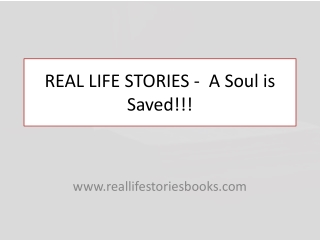 REAL LIFE STORIES -  A Soul is Saved!!!