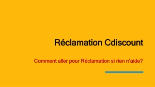 Comment aller pour Réclamation Cdiscount Si rien n’aide?