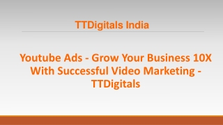 Youtube Ads - Grow Your Business 10X With Successful Video Marketing  TTDigitals