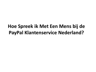 Hoe Spreek ik Met Een Mens bij deHoe Spreek ik Met Een Mens bij de PayPal Klantenservice Nederland