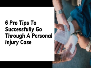 6 Pro Tips To Successfully Go Through A Personal Injury Case