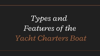 Types and Features of the Yacht Charters Boat