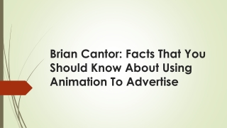 Brian Cantor Facts That You Should Know About Using Animation To Advertise