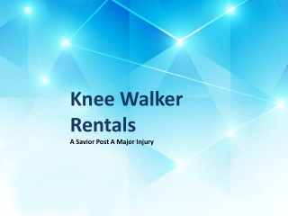 Knee Walker Rentals- A Savior Post A Major Injury