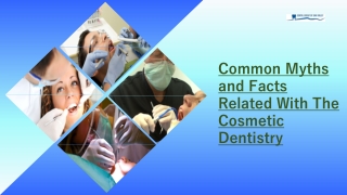 Common Myths and Facts Related with the Cosmetic Dentistry