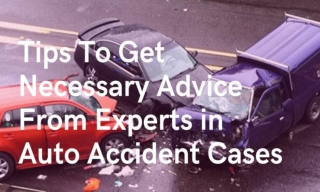Tips To Get Necessary Advice From Experts in Auto Accident Cases