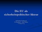 Die EU als sicherheitspolitischer Akteur