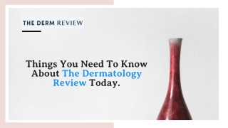 Things You Need To Know About The Dermatology Review Today.