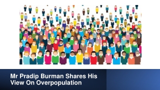 Mr Pradip Burman shares his view on overpopulation