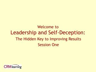 Welcome to Leadership and Self-Deception: