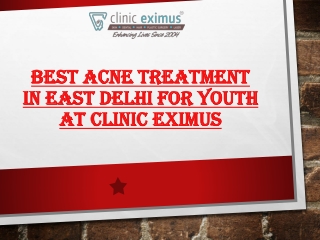 Best Acne Treatment in East Delhi For Youth At Clinic Eximus