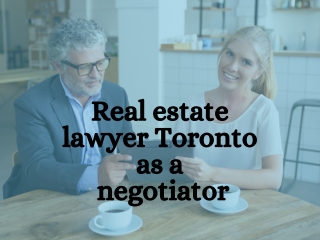 Real estate lawyer Toronto as a negotiator