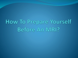 How to Preparing for your MRI