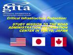 Critical Infrastructure Protection: STUDY MISSION TO THE ROAD ADMINISTRATION INFORMATION CENTER IN TOKYO, JAPAN