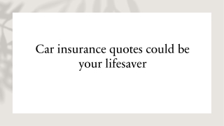 Car insurance quotes could be your lifesaver